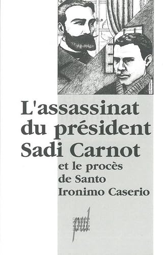 L'assassinat du président Sadi Carnot et le procès de Santo Ironimo Caserio : actes du colloque organisé à Lyon le 21 juin 1994
