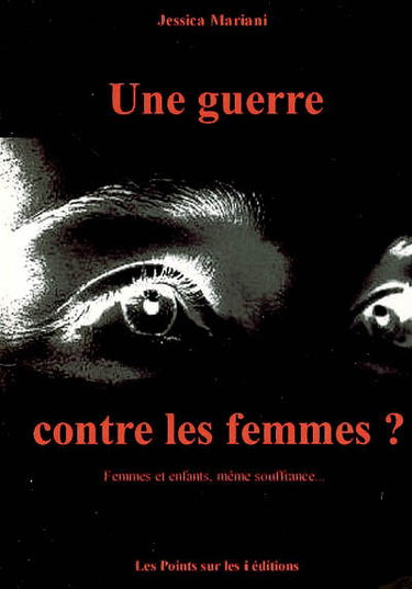 Une guerre contre les femmes ? : femmes et enfants, même souffrance