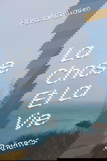 La Chose Et La Vie: Poèmes