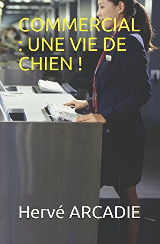 COMMERCIAL : UNE VIE DE CHIEN !: Histoire vraie à 200%