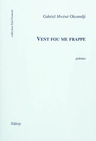 Vent fou me frappe : poèmes