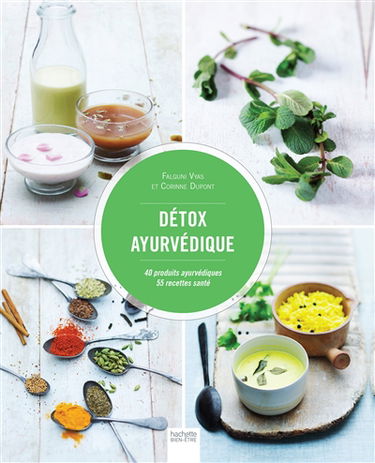 Détox ayurvédique : 40 produits ayurvédiques : 55 recettes santé