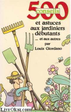 500 conseils et astuces aux jardiniers débutants... et aux autres