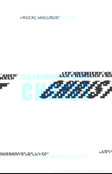 Les premiers pas avec Christ: Les fondements de la foi