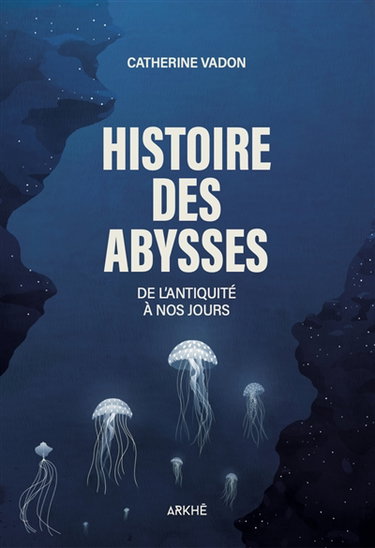 Couverture de Histoire des abysses : de l'Antiquité à nos jours par Catherine Vadon