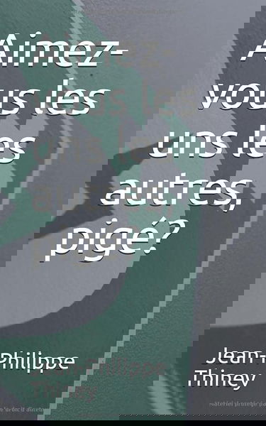 Aimez-vous les uns les autres, pigé?