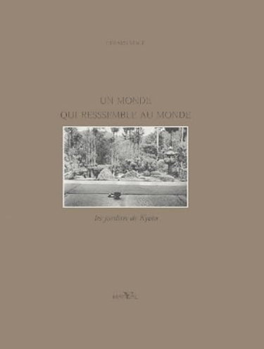 Couverture de Un monde qui ressemble au monde : les jardins de Kyôto par Gérard Macé