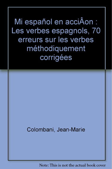 Mi espanol en accion : les verbes espagnols : 70 erreurs sur les verbes méthodiquement corrigées