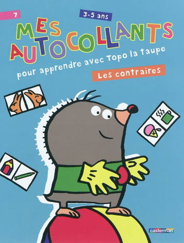 Mes autocollants pour apprendre avec Topo la taupe, 3-5 ans : les contraires