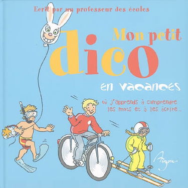 Mon petit dico en vacances : où j'apprends à comprendre les mots et à les écrire...