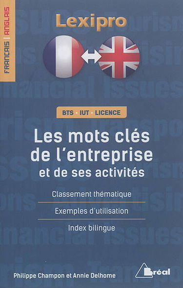 Les mots clés de l'entreprise et de ses activités : classement thématique, exemples d'utilisation, index bilingue : BTS, IUT, licence