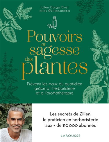 Pouvoirs et sagesse des plantes : prévenir les maux du quotidien grâce à l'herboristerie et à l'aromathérapie