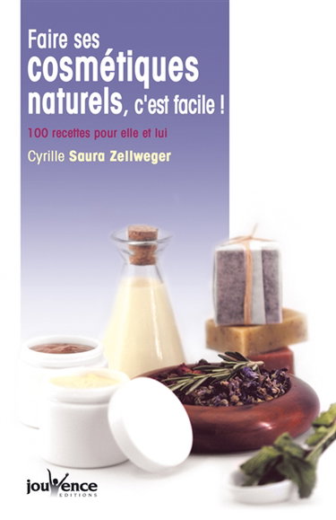Faire ses cosmétiques naturels, c'est facile ! : 100 recettes pour elle et lui