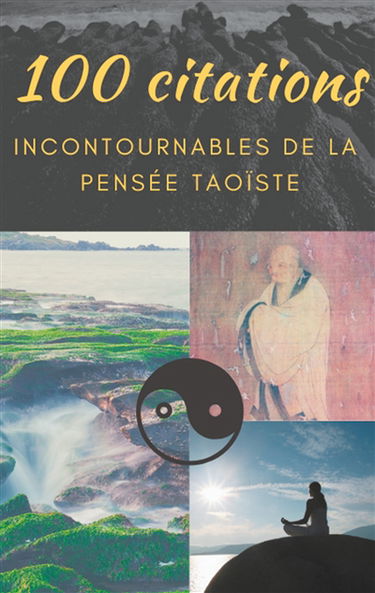 100 citations incontournables de la pensée taoïste : guide de poche de sagesse spirituelle