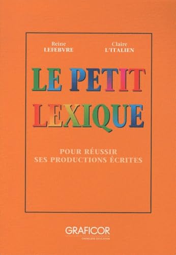 Le Petit Lexique: Pour réussir ses productions écrites