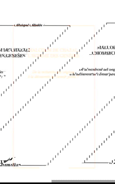 MALCOM DE CHAZAL, L'HOMME DES GENESES: De la recherche des origines à la découverte de l'avenir perdu ?