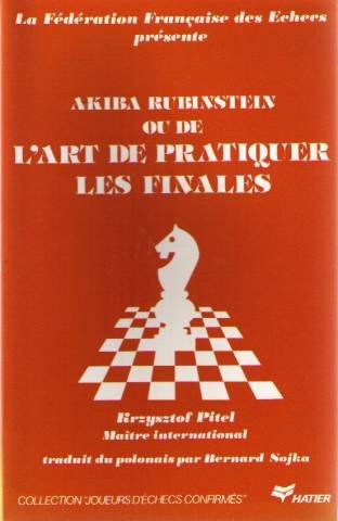 Akiba Rubinstein ou de l'Art de pratiquer les finales (Joueurs d'échecs confirmés)