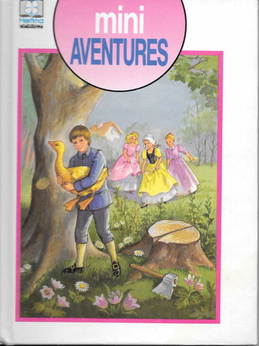 Mini Aventures (Riquet à la houppe - L'oie d'or - La Belle aux cheveux d'or - La princesse Rosette - La bergère et le ramoneur)