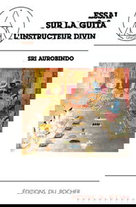Essai sur la Guîtâ. Vol. 1. L'Instructeur divin