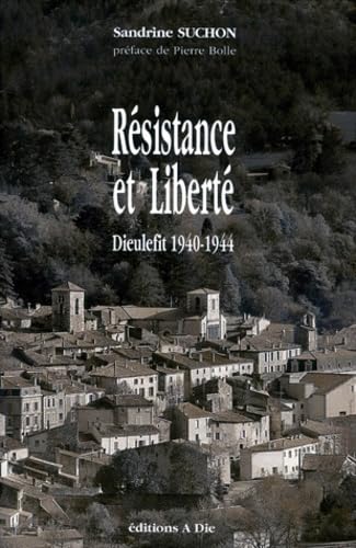 RESISTANCE ET LIBERTE.: Dieulefit 1940-1944