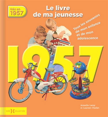 Nés en 1957 : le livre de ma jeunesse : tous les souvenirs de mon enfance et de mon adolescence