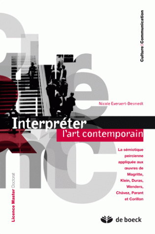 Interpréter l'art contemporain : la sémiotique peircienne appliquée aux oeuvres de Magritte, Klein, Duras, Wenders, Chavez, Parant et Corillon