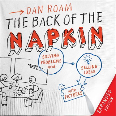Couverture de The Back of the Napkin (Expanded Edition): Solving Problems and Selling Ideas with Pictures