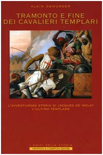 Couverture de Tramonto e fine dei cavalieri Templari. L'avventurosa storia di Jacques de Molay, l'ultimo Templare