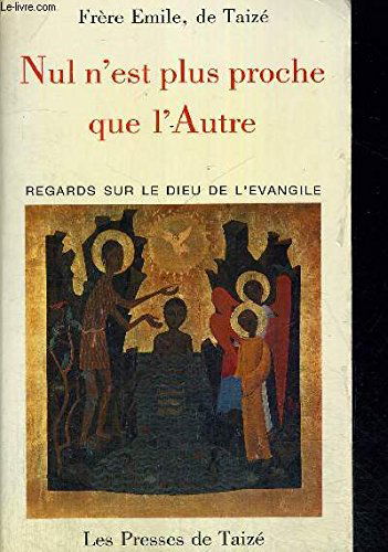 Nul n'est plus proche que l'autre : regards sur le Dieu de l'Evangile