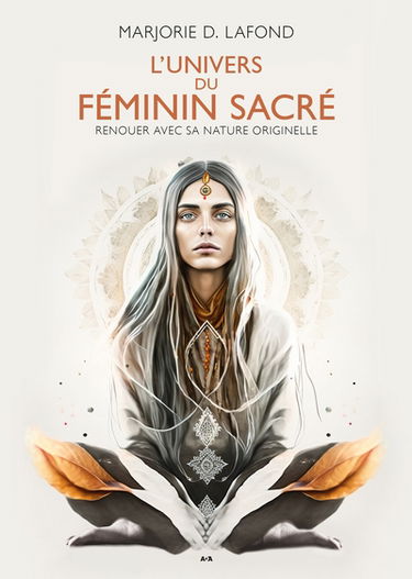 L'Univers du féminin sacré : Renouer avec sa nature originelle
