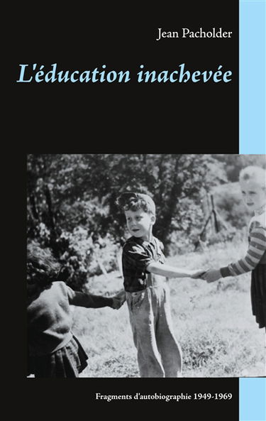L'éducation inachevée : fragments d'autobiographie