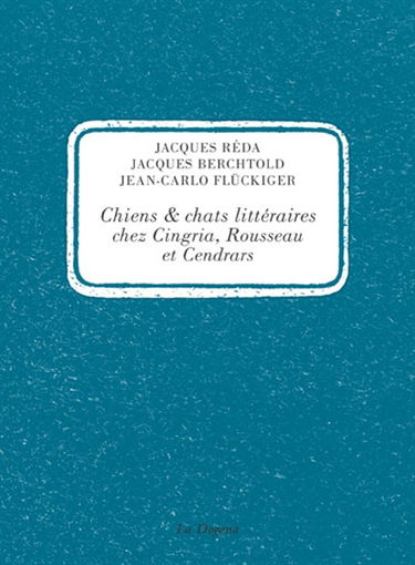 Chats et chiens littéraires chez Cingria, Rousseau et Cendrars