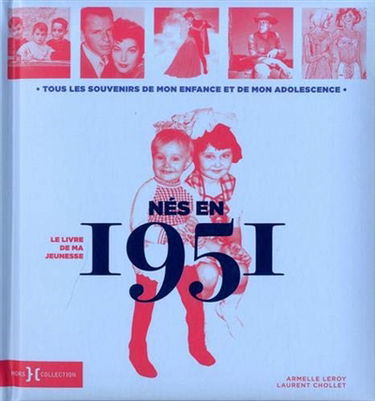 Nés en 1951 : le livre de ma jeunesse : tous les souvenirs de mon enfance et de mon adolescence