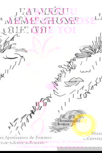 J'ai Vécu la Même Chose que Toi: Histoires Inspirantes de Femmes