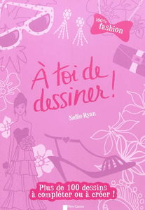 A toi de dessiner !. 100 % fashion : plus de 100 dessins à compléter ou à créer !
