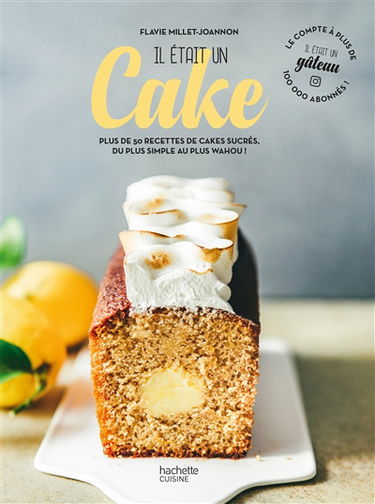 Il était un cake : plus de 50 recettes de cakes sucrés, du plus simple au plus wahou !