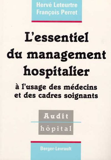 L'essentiel du management hospitalier : à l'usage des médecins et des cadres soignants