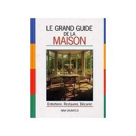 Le Grand guide de la maison : manuel pratique pour l'entretien, le bricolage, la sécurité et la décoration de votre intérieur