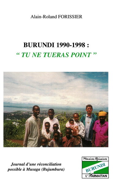 Burundi 1990-1998 : tu ne tueras point : journal d'une réconciliation possible à Musaga (Bujumbura)