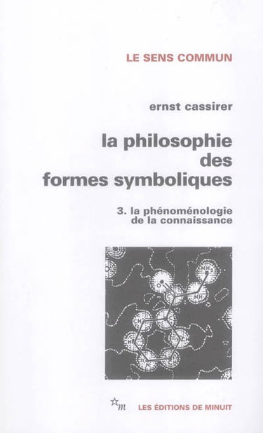 La Philosophie des formes symboliques. Vol. 3. La phénoménologie de la connaissance