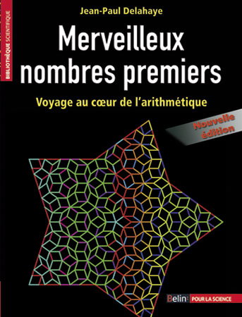 Merveilleux nombres premiers : voyage au coeur de l'arithmétique