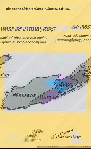 La province de l'Ituri (RDC) : rôles des communautés de base face aux enjeux géostratégiques, géopolitiques et socio-économiques