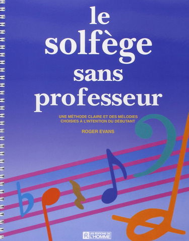 Le solfège sans professeur : une méthode claire et des mélodies choisies à l'intention du débutant
