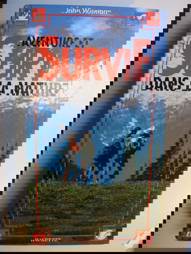 Aventure et survie dans la nature: Faire face toujours et partout