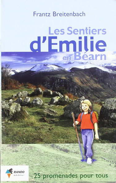 Les sentiers d'Emilie en Béarn : 25 promenades très faciles