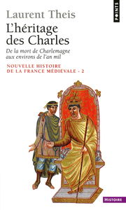 Nouvelle histoire de la France médiévale. Vol. 2. L'Héritage des Charles : de la mort de Charlemagne aux environs de l'an mil