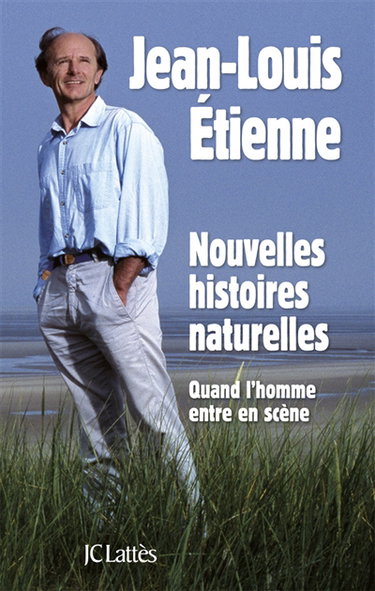 Couverture de Nouvelles histoires naturelles : quand l'homme entre en scène par Jean-Louis Etienne