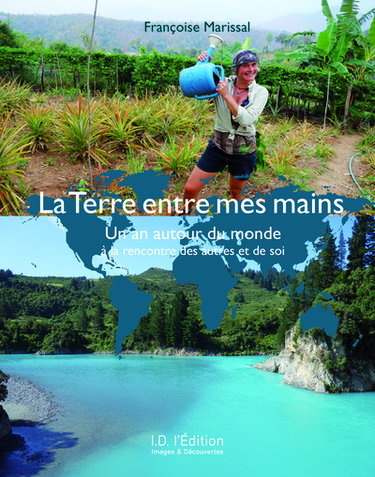 Couverture de La Terre entre mes mains : un an autour du monde à la rencontre des autres et de soi