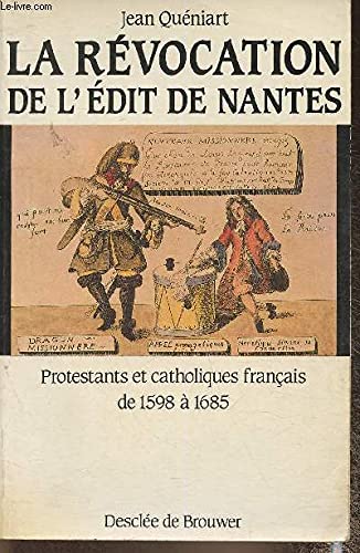 La Révocation de l'édit de Nantes : protestants et catholiques en France de 1598 à 1685