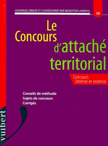 Le Concours D'Attache Territorial. Conseils De Methode, Sujets De Concours, Corriges
